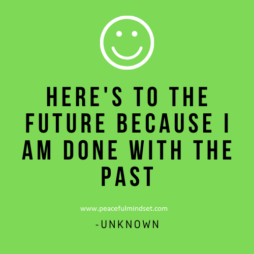 Here's to the future because I am done with the past -Unknown