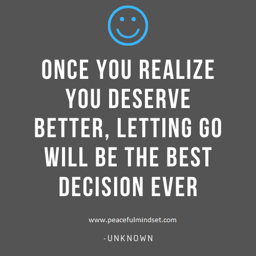 Once you realize you deserve better, letting go will be the best decision ever