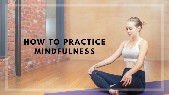 How to practice mindfulness